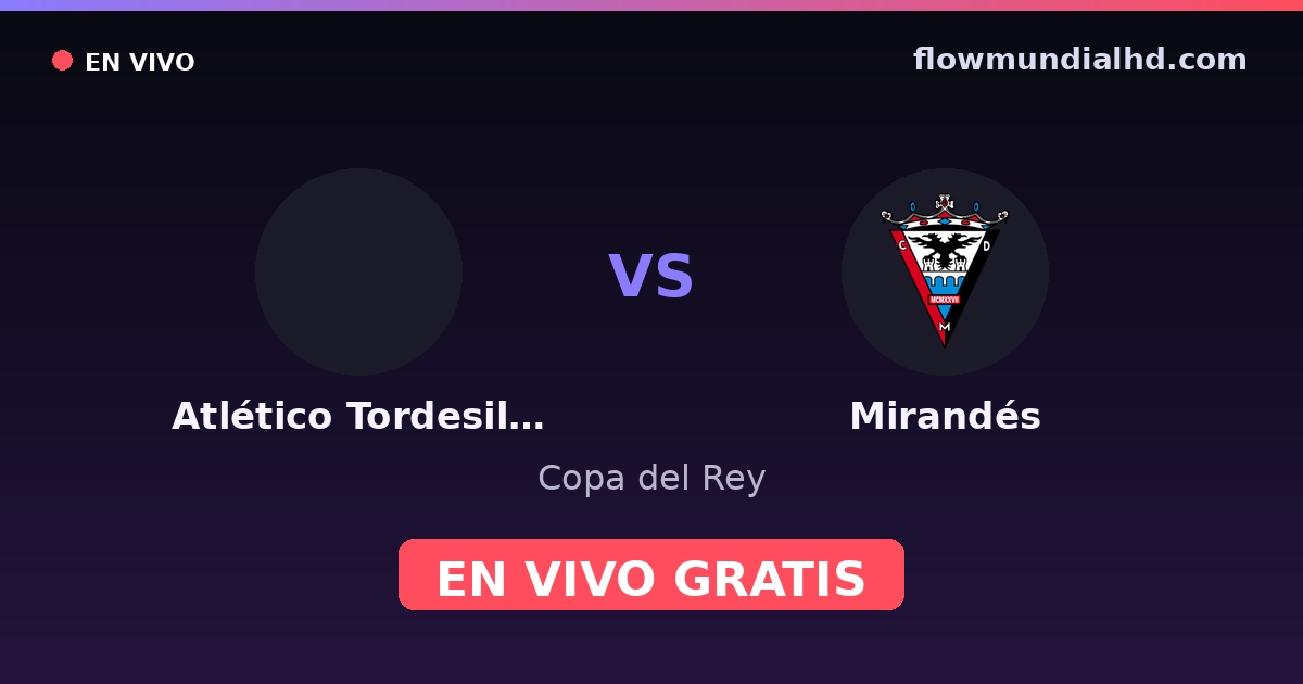 Atlético Tordesillas vs Mirandés — Copa del Rey — 27 de octubre de 2026, 19:00 UTC · ver en vivo gratis en FlowMundial HD