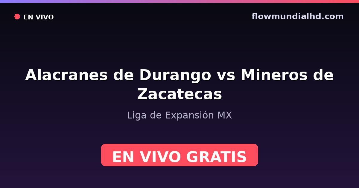 Alacranes de Durango vs Mineros de Zacatecas — Liga de Expansión MX — 4. Oktober 2026, 01:00 UTC · live und kostenlos sehen auf FlowMundial HD