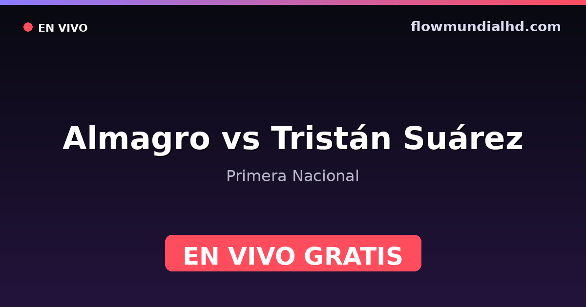 Almagro vs Tristán Suárez — Primera Nacional — 17. Oktober 2026, 20:00 UTC · live und kostenlos sehen auf FlowMundial HD