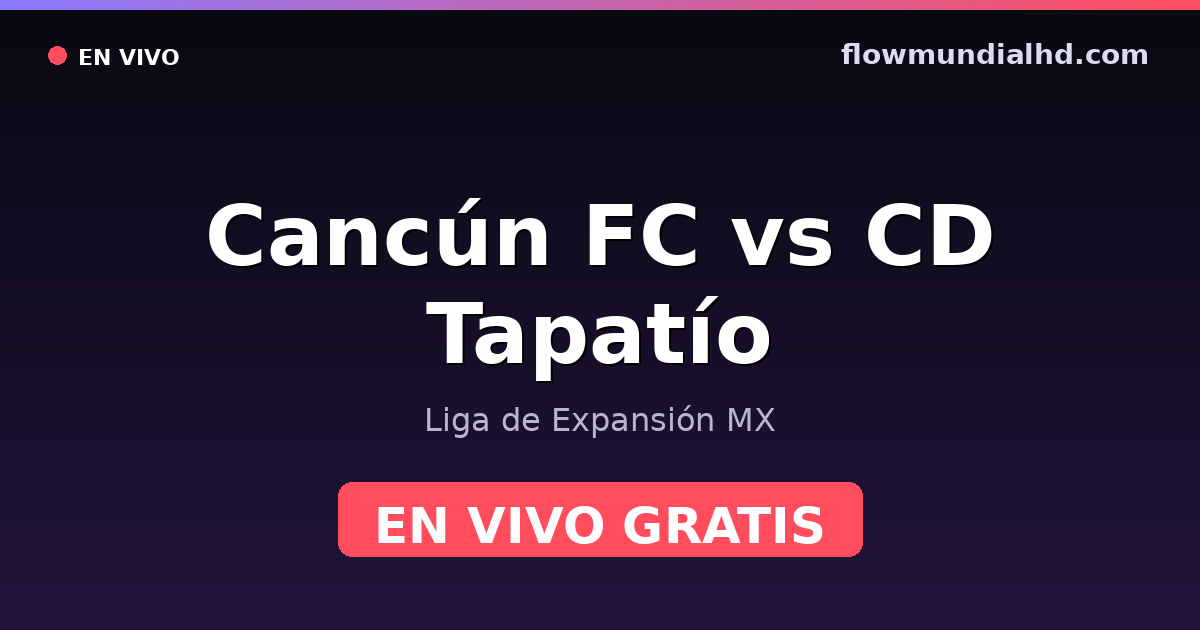 Cancún FC vs CD Tapatío — Liga de Expansión MX — 4. Oktober 2026, 01:00 UTC · live und kostenlos sehen auf FlowMundial HD