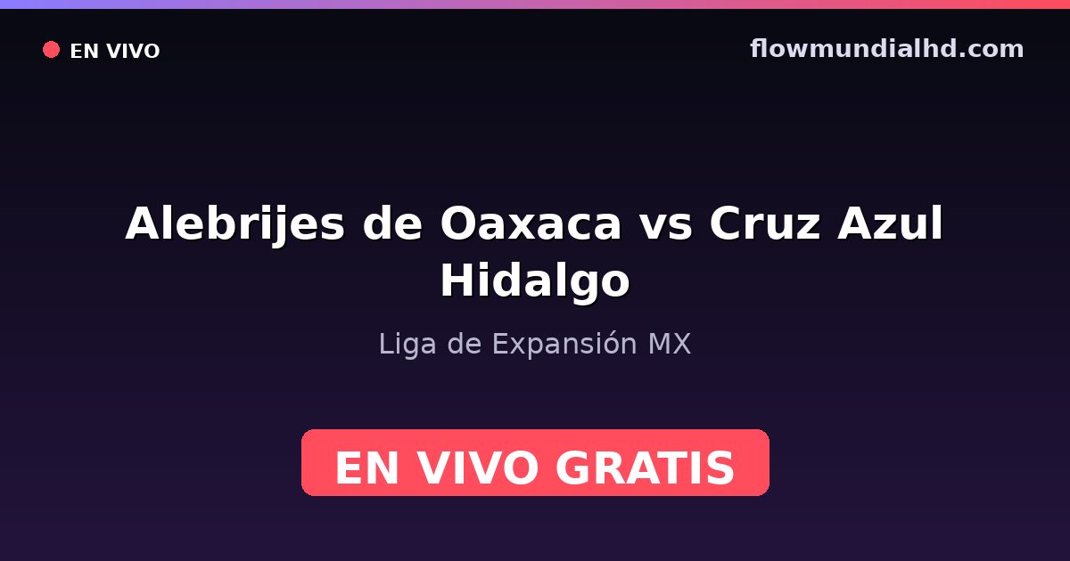 Alebrijes de Oaxaca vs Cruz Azul Hidalgo — Liga de Expansión MX — 23. Oktober 2026, 01:00 UTC · live und kostenlos sehen auf FlowMundial HD