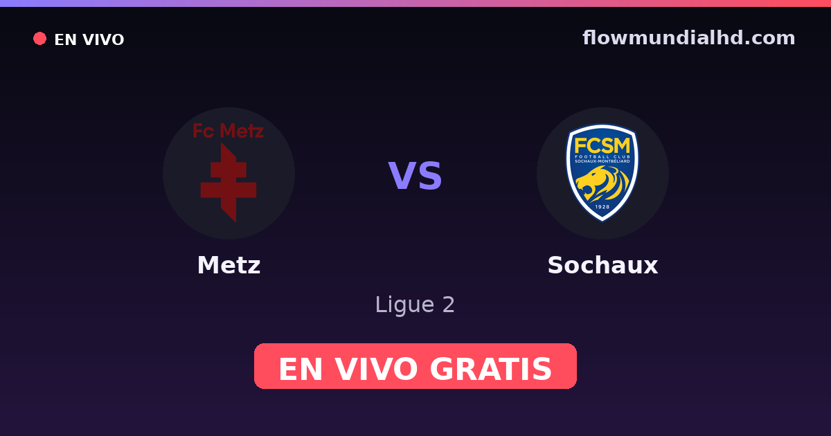 Metz vs Sochaux — Ligue 2 — 17 de octubre de 2026, 12:00 UTC · ver en vivo gratis en FlowMundial HD