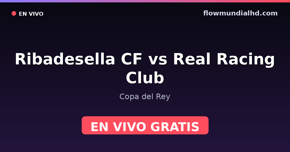 Ribadesella CF vs Real Racing Club — Copa del Rey — 29. Oktober 2026, 20:00 UTC · live und kostenlos sehen auf FlowMundial HD