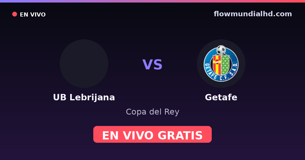 UB Lebrijana vs Getafe — Copa del Rey — 29 de octubre de 2026, 18:00 UTC · ver en vivo gratis en FlowMundial HD