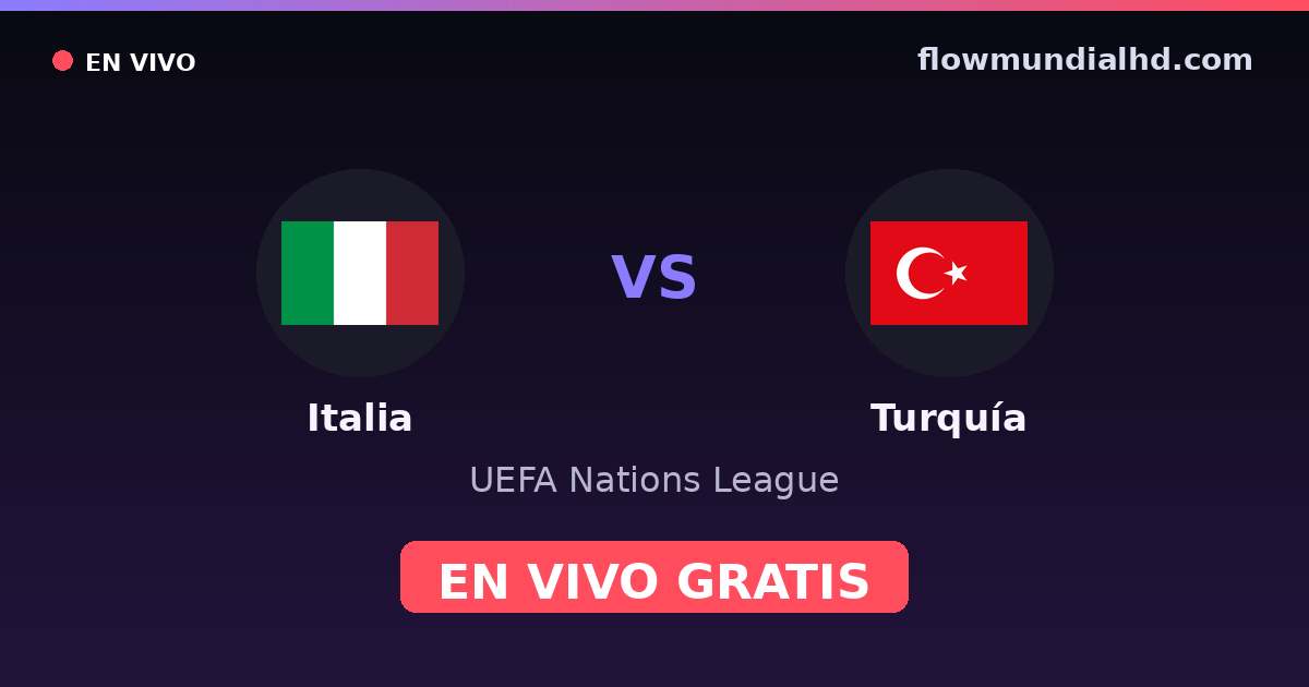 Italia vs Turquía — UEFA Nations League — 5 de octubre de 2026, 18:45 UTC · ver en vivo gratis en FlowMundial HD