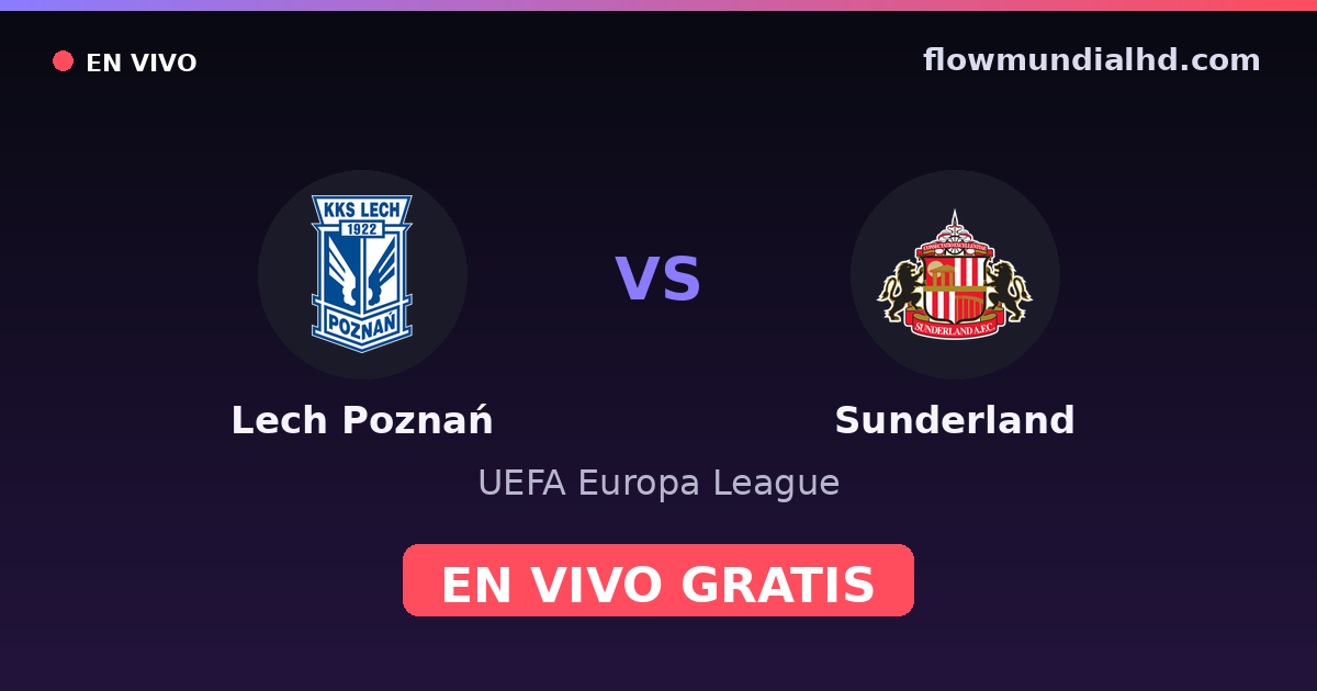 Lech Poznań vs Sunderland — UEFA Europa League — 22 de octubre de 2026, 16:45 UTC · ver en vivo gratis en FlowMundial HD