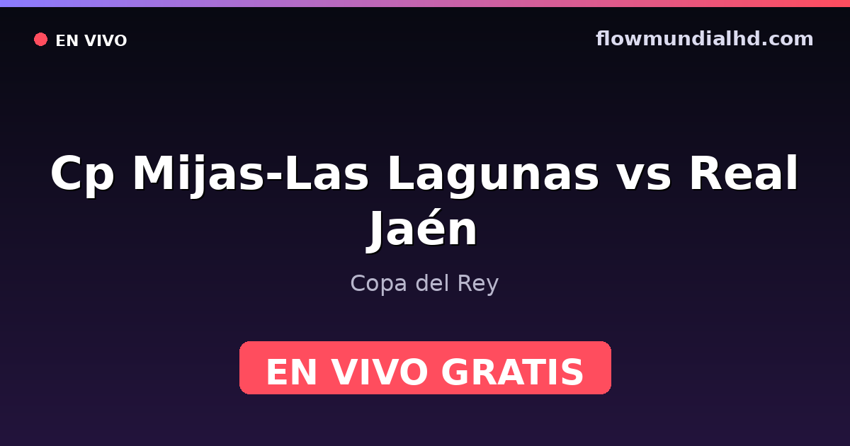 Cp Mijas-Las Lagunas vs Real Jaén — Copa del Rey — 28 de octubre de 2026, 19:00 UTC · ver en vivo gratis en FlowMundial HD