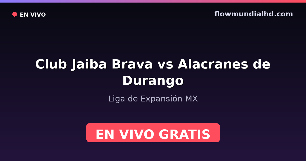 Club Jaiba Brava vs Alacranes de Durango — Liga de Expansión MX — 11 de octubre de 2026, 01:00 UTC · ver en vivo gratis en FlowMundial HD