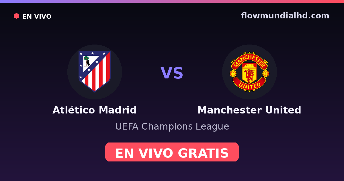 Atlético Madrid vs Manchester United — UEFA Champions League — 13 de octubre de 2026, 19:00 UTC · ver en vivo gratis en FlowMundial HD