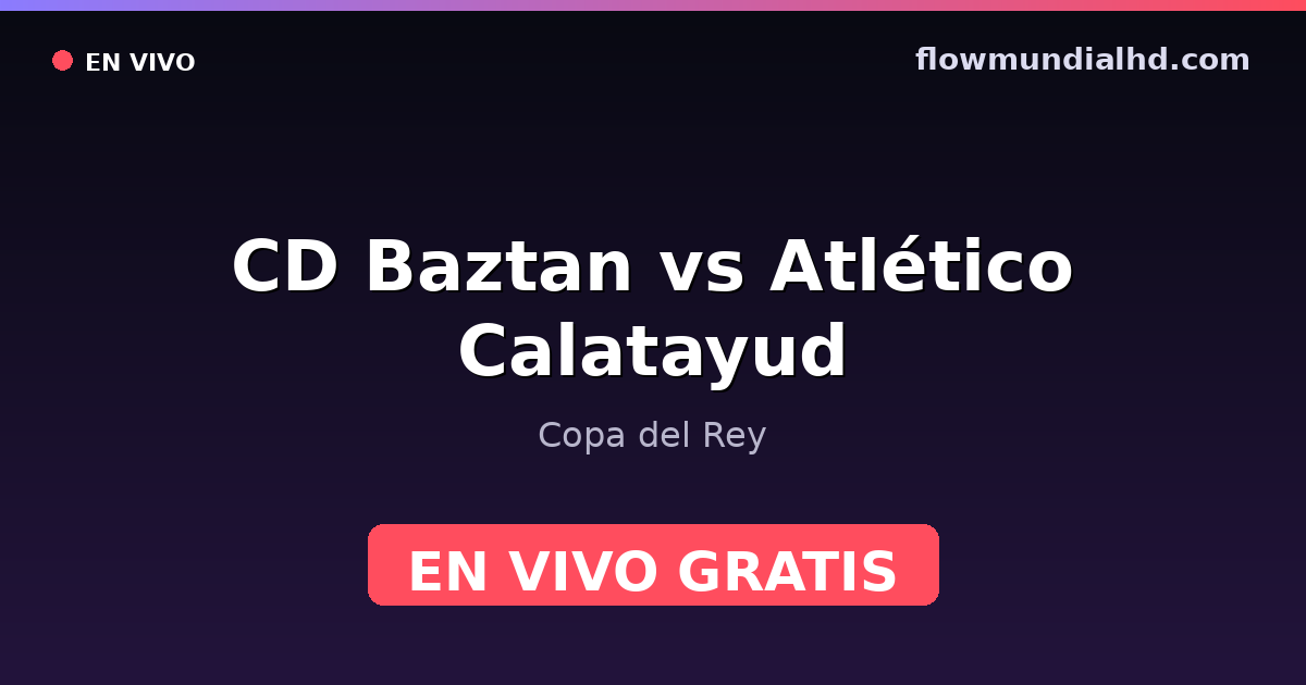 CD Baztan vs Atlético Calatayud — Copa del Rey — 3 de octubre de 2026, 15:30 UTC · ver en vivo gratis en FlowMundial HD
