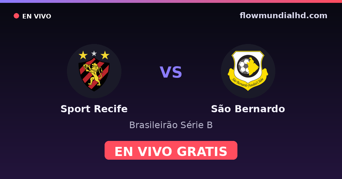 Sport Recife vs São Bernardo — Brasileirão Série B — 6 octobre 2026, 22:30 UTC · regarder en direct gratuitement sur FlowMundial HD