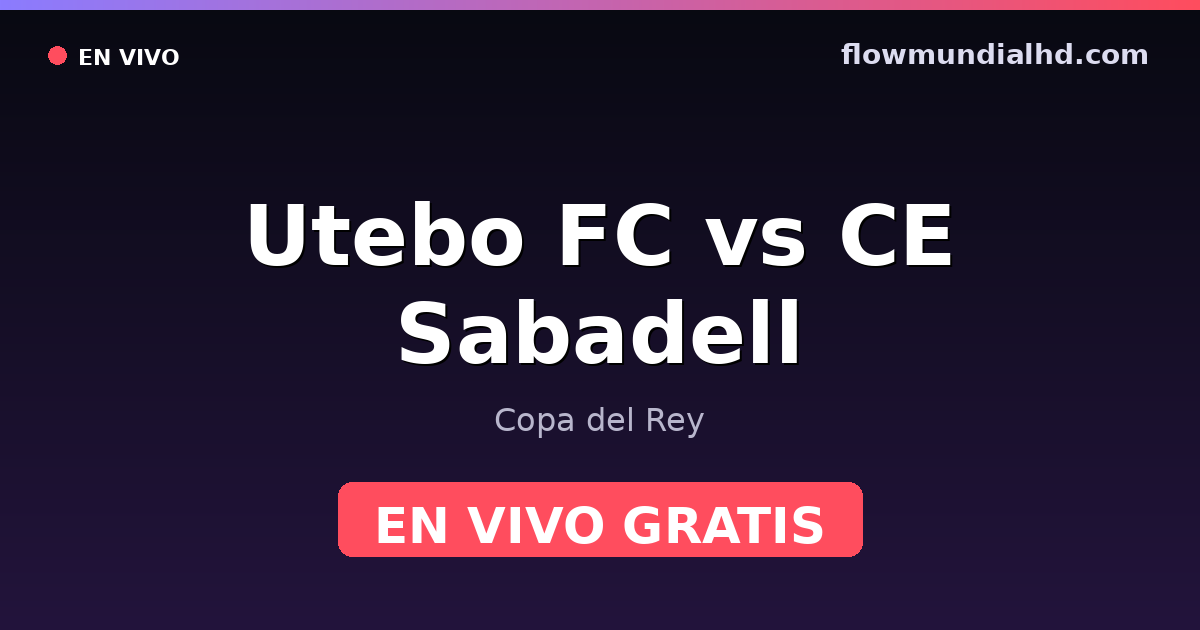 Utebo FC vs CE Sabadell — Copa del Rey — 28. Oktober 2026, 18:00 UTC · live und kostenlos sehen auf FlowMundial HD