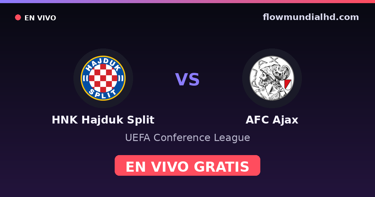 HNK Hajduk Split vs AFC Ajax — UEFA Conference League — 15 de octubre de 2026, 16:45 UTC · ver en vivo gratis en FlowMundial HD