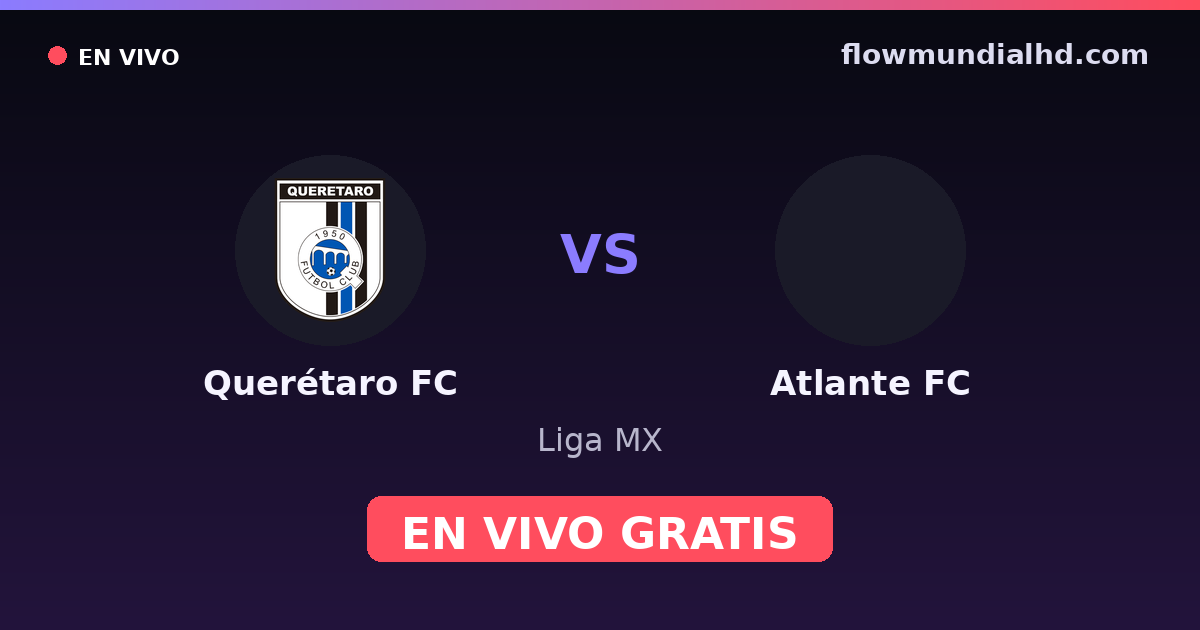 Querétaro FC vs Atlante FC — Liga MX — 10 de octubre de 2026, 23:00 UTC · assistir ao vivo grátis na FlowMundial HD
