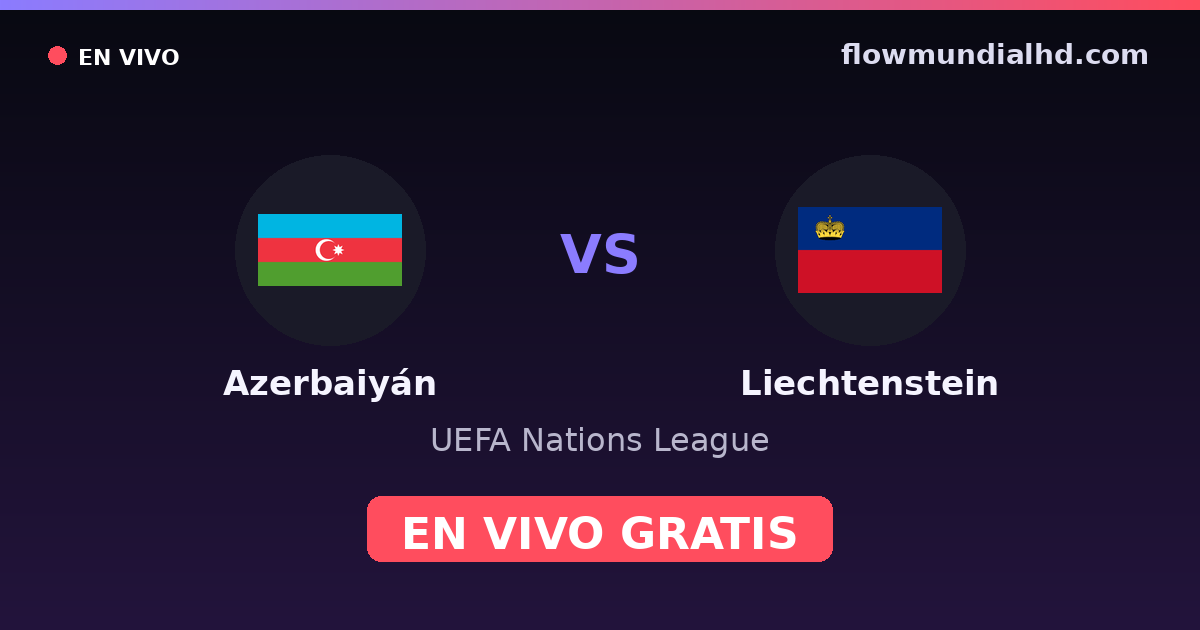 Azerbaiyán vs Liechtenstein — UEFA Nations League — 1 de octubre de 2026, 16:00 UTC · ver en vivo gratis en FlowMundial HD