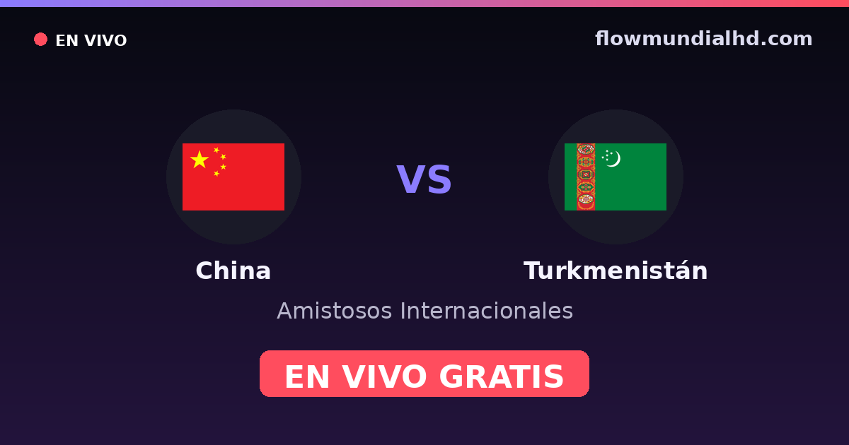 China vs Turkmenistán — Amistosos Internacionales — 2 octobre 2026, 10:35 UTC · regarder en direct gratuitement sur FlowMundial HD