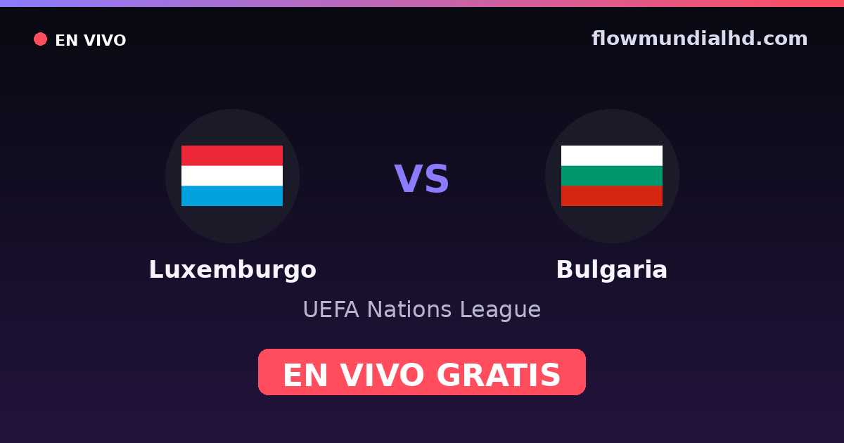 Luxemburgo vs Bulgaria — UEFA Nations League — 6. Oktober 2026, 18:45 UTC · live und kostenlos sehen auf FlowMundial HD