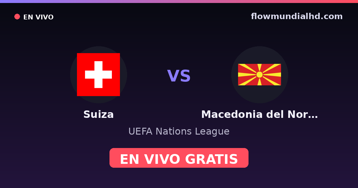 Suiza vs Macedonia del Norte — UEFA Nations League — 6 de octubre de 2026, 18:45 UTC · ver en vivo gratis en FlowMundial HD