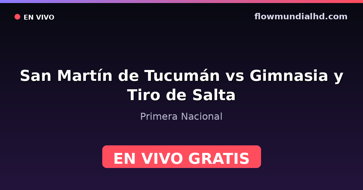 San Martín de Tucumán vs Gimnasia y Tiro de Salta — Primera Nacional — 4 de octubre de 2026, 21:30 UTC · assistir ao vivo grátis na FlowMundial HD