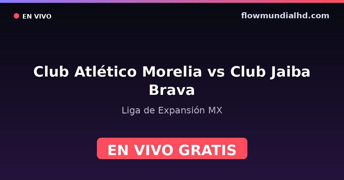 Club Atlético Morelia vs Club Jaiba Brava — Liga de Expansión MX — 18 de octubre de 2026, 01:00 UTC · ver en vivo gratis en FlowMundial HD
