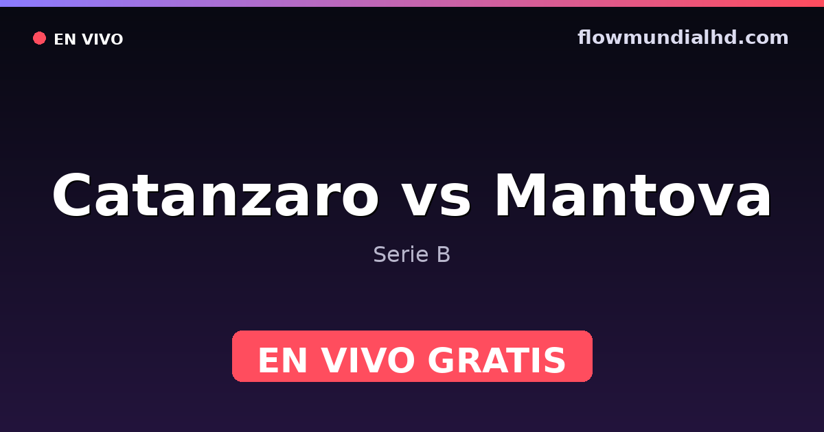 Catanzaro vs Mantova — Serie B — 11 de octubre de 2026, 13:00 UTC · ver en vivo gratis en FlowMundial HD