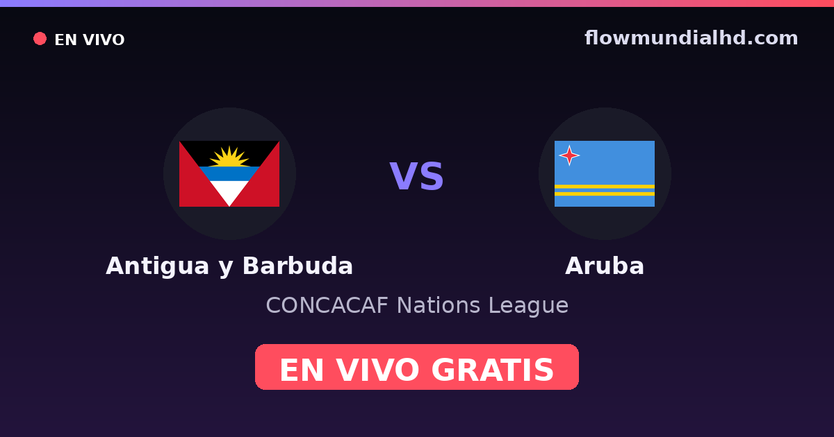 Antigua y Barbuda vs Aruba — CONCACAF Nations League — 6 de octubre de 2026, 23:00 UTC · assistir ao vivo grátis na FlowMundial HD