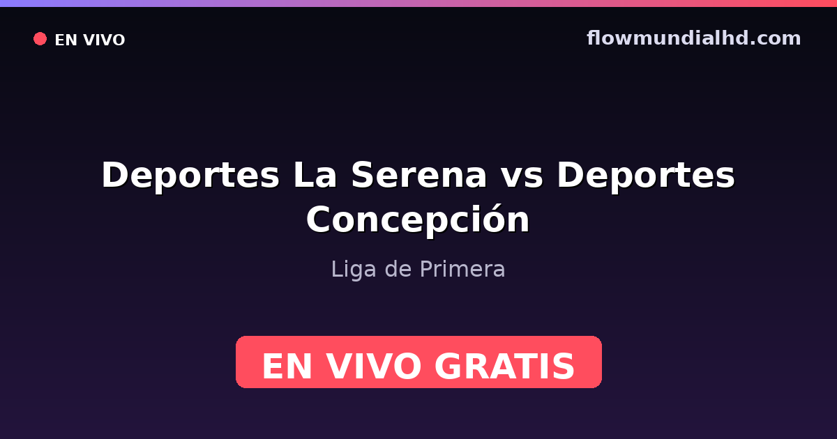 Deportes La Serena vs Deportes Concepción — Liga de Primera — October 24, 2026, 15:30 UTC · watch live free on FlowMundial HD