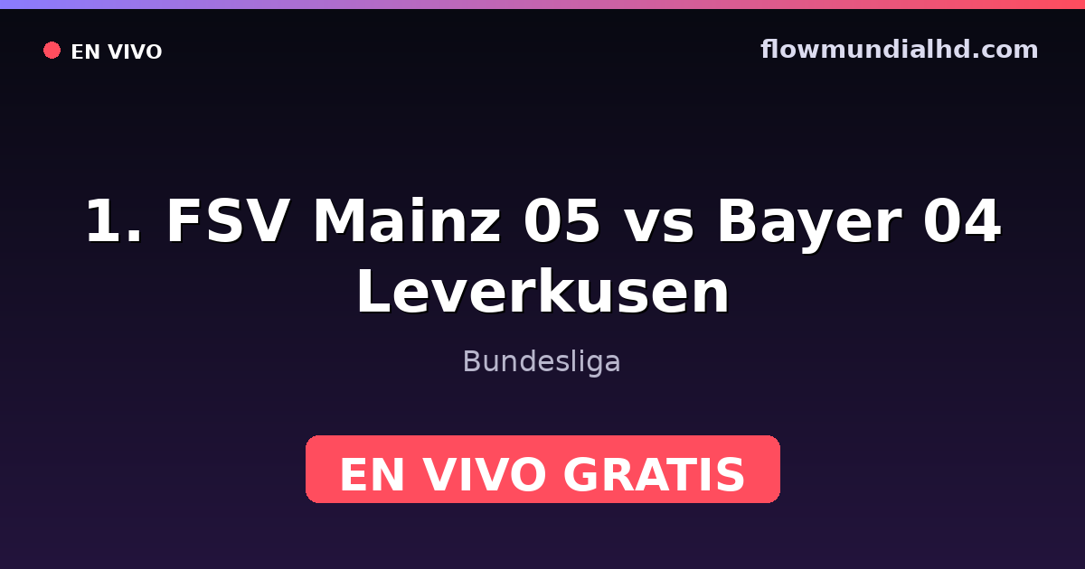1. FSV Mainz 05 vs Bayer 04 Leverkusen — Bundesliga — 10 de octubre de 2026, 13:30 UTC · ver en vivo gratis en FlowMundial HD