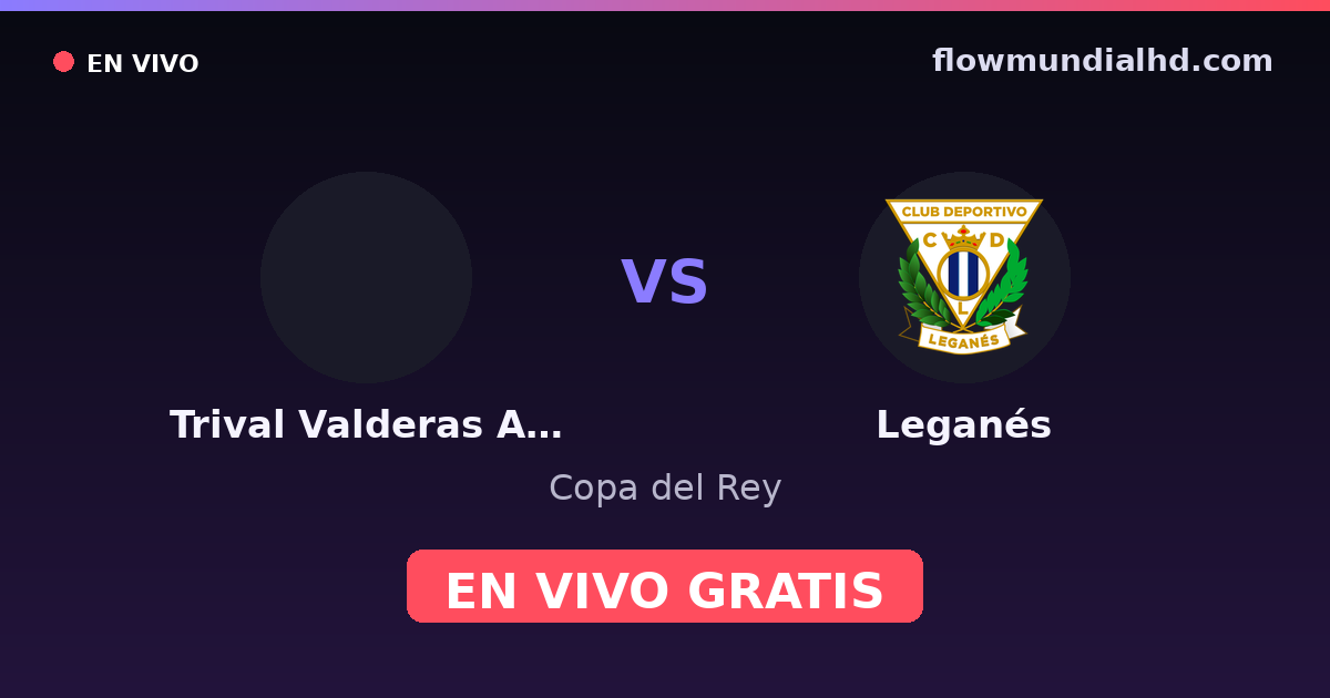 Trival Valderas Alcorcón vs Leganés — Copa del Rey — 28 de octubre de 2026, 19:00 UTC · ver en vivo gratis en FlowMundial HD