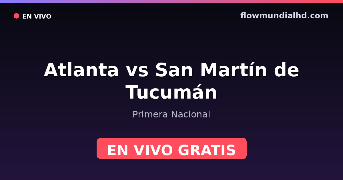 Atlanta vs San Martín de Tucumán — Primera Nacional — 10 de octubre de 2026, 20:00 UTC · ver en vivo gratis en FlowMundial HD