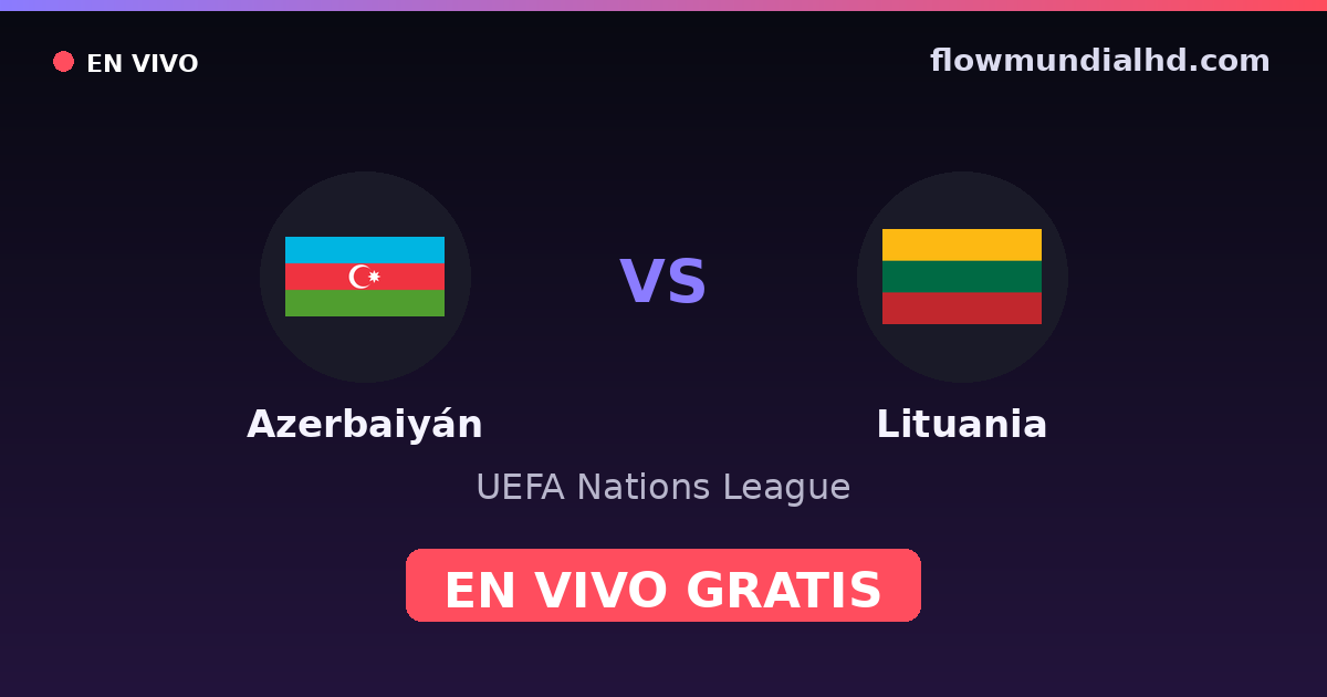 Azerbaiyán vs Lituania — UEFA Nations League — 4 de octubre de 2026, 13:00 UTC · assistir ao vivo grátis na FlowMundial HD