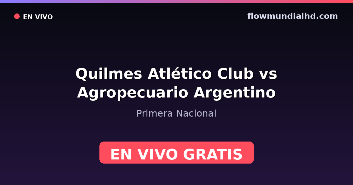 Quilmes Atlético Club vs Agropecuario Argentino — Primera Nacional — 10 de octubre de 2026, 20:00 UTC · ver en vivo gratis en FlowMundial HD