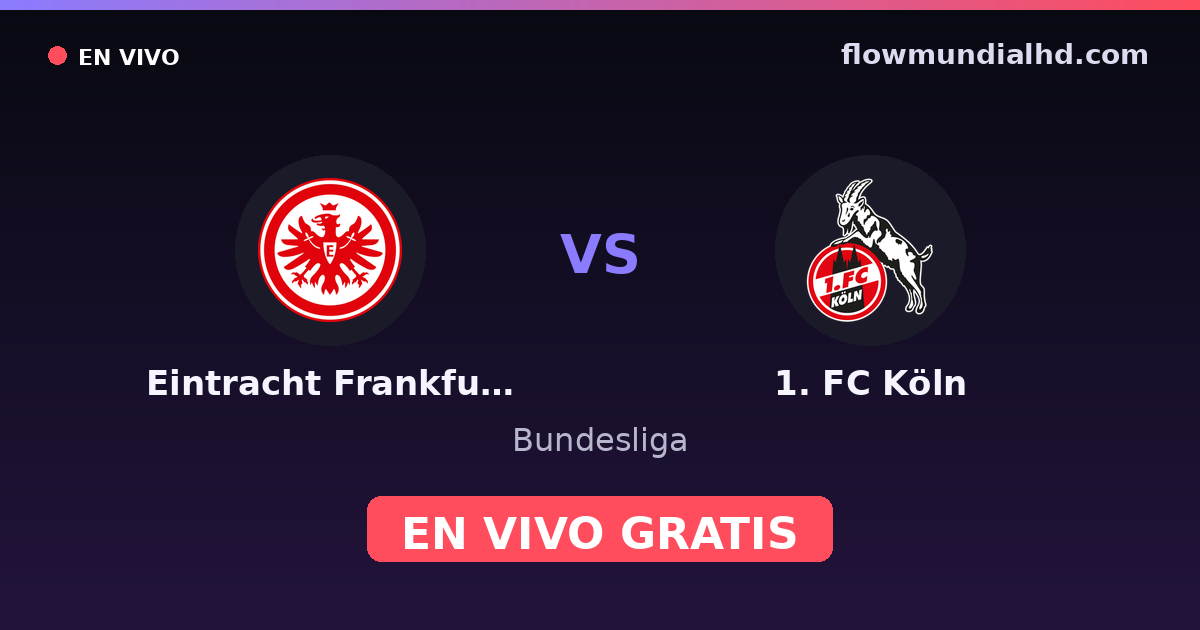 Eintracht Frankfurt vs 1. FC Köln — Bundesliga — 16 de octubre de 2026, 18:30 UTC · ver en vivo gratis en FlowMundial HD
