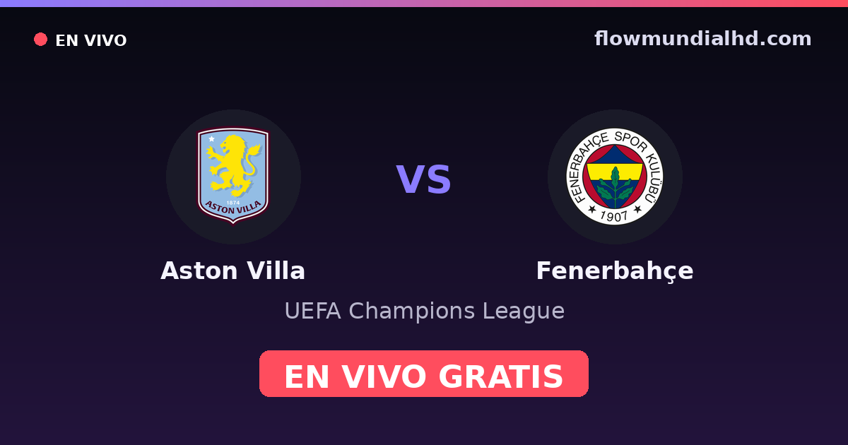 Aston Villa vs Fenerbahçe — UEFA Champions League — 14 de octubre de 2026, 19:00 UTC · ver en vivo gratis en FlowMundial HD