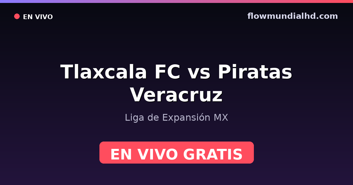 Tlaxcala FC vs Piratas Veracruz — Liga de Expansión MX — 10 de octubre de 2026, 22:00 UTC · ver en vivo gratis en FlowMundial HD