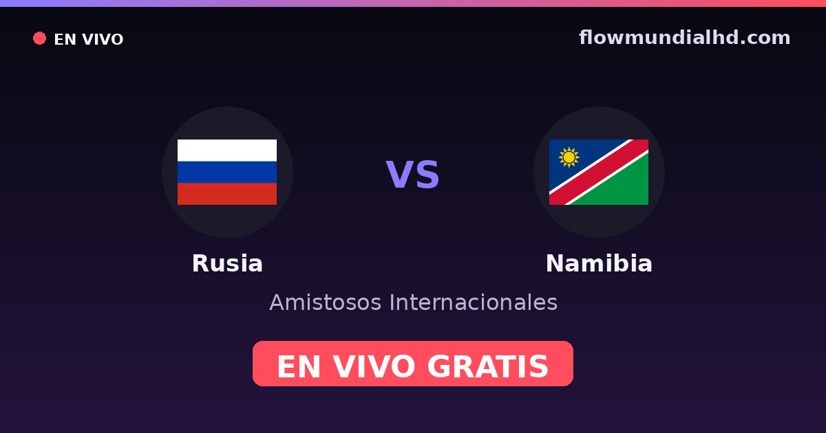 Rusia vs Namibia — Amistosos Internacionales — 3 de octubre de 2026, 15:00 UTC · ver en vivo gratis en FlowMundial HD