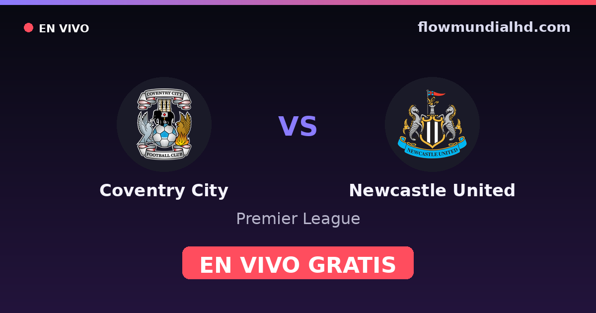 Coventry City vs Newcastle United — Premier League — 12 de octubre de 2026, 19:00 UTC · ver en vivo gratis en FlowMundial HD