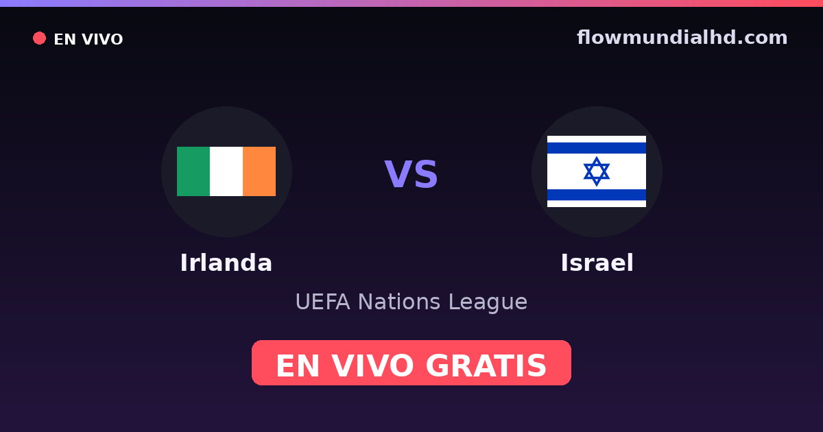 Irlanda vs Israel — UEFA Nations League — 4. Oktober 2026, 18:45 UTC · live und kostenlos sehen auf FlowMundial HD