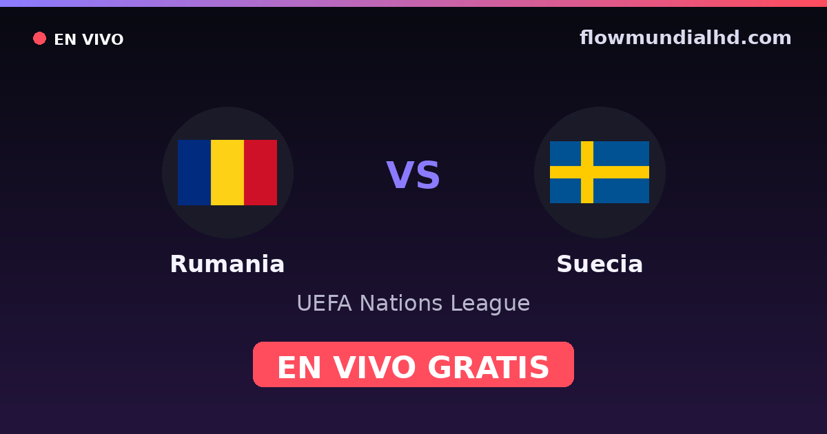 Rumania vs Suecia — UEFA Nations League — 5. Oktober 2026, 18:45 UTC · live und kostenlos sehen auf FlowMundial HD