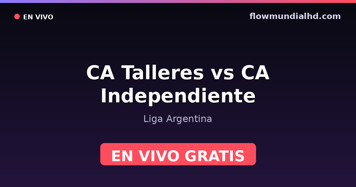 CA Talleres vs CA Independiente — Liga Argentina — 12 de octubre de 2026, 00:30 UTC · assistir ao vivo grátis na FlowMundial HD