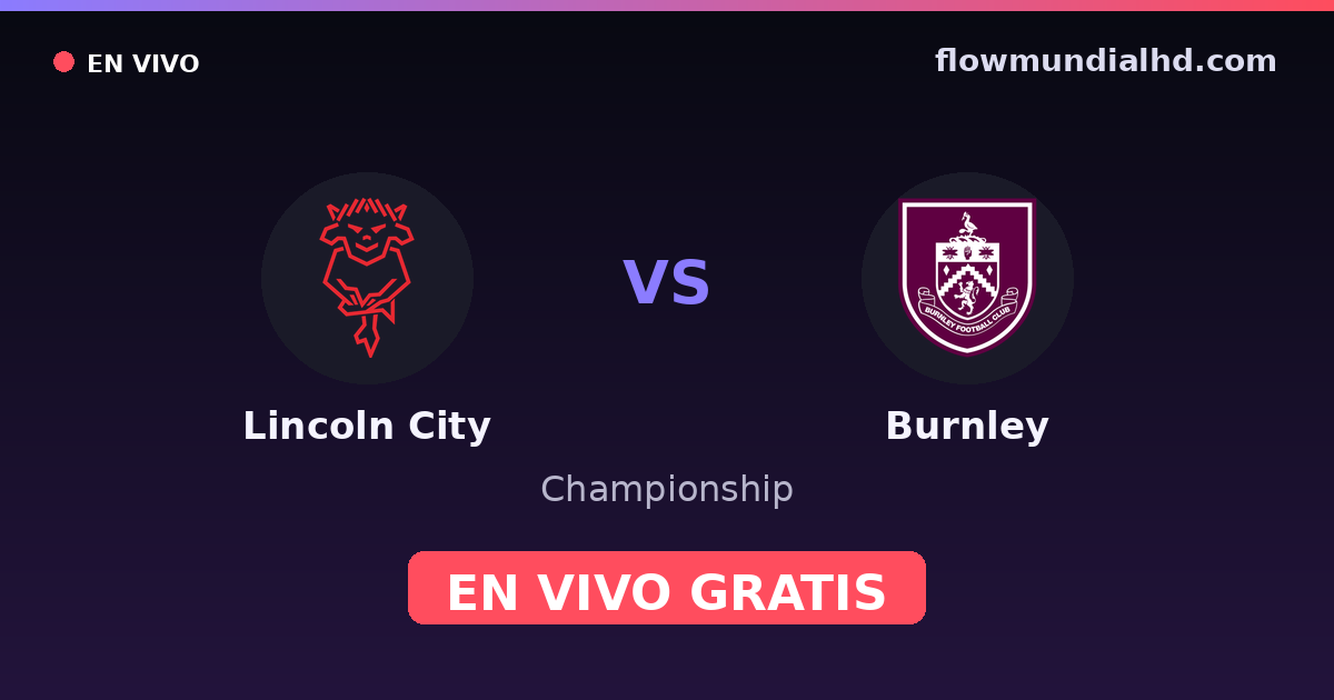 Lincoln City vs Burnley — Championship — 24 de octubre de 2026, 14:00 UTC · ver en vivo gratis en FlowMundial HD