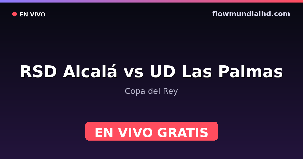 RSD Alcalá vs UD Las Palmas — Copa del Rey — 27 de octubre de 2026, 19:00 UTC · ver en vivo gratis en FlowMundial HD