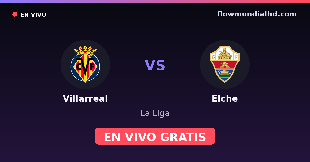 Villarreal vs Elche — La Liga — 17 de octubre de 2026, 14:15 UTC · ver en vivo gratis en FlowMundial HD