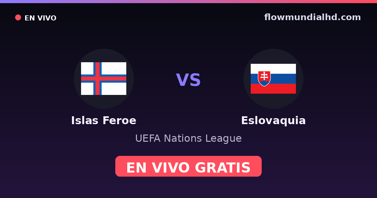 Islas Feroe vs Eslovaquia — UEFA Nations League — 2. Oktober 2026, 18:45 UTC · live und kostenlos sehen auf FlowMundial HD