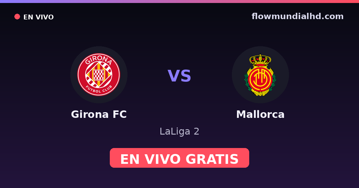 Girona FC vs Mallorca — LaLiga 2 — 4 de octubre de 2026, 19:00 UTC · assistir ao vivo grátis na FlowMundial HD