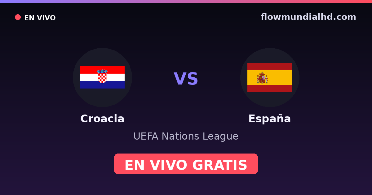 Croacia vs España — UEFA Nations League — 6 de octubre de 2026, 18:45 UTC · ver en vivo gratis en FlowMundial HD