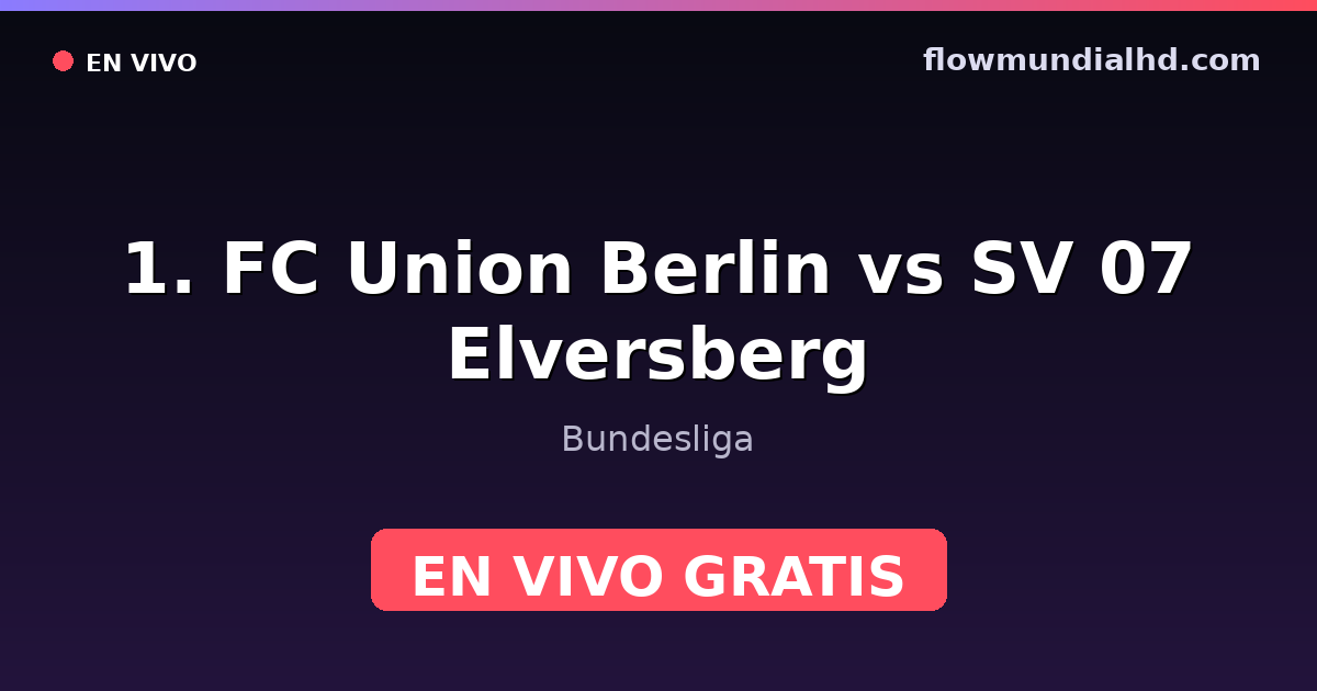1. FC Union Berlin vs SV 07 Elversberg — Bundesliga — 10 de octubre de 2026, 13:30 UTC · ver en vivo gratis en FlowMundial HD