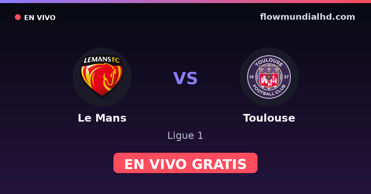 Le Mans vs Toulouse — Ligue 1 — 16. Oktober 2026, 18:45 UTC · live und kostenlos sehen auf FlowMundial HD