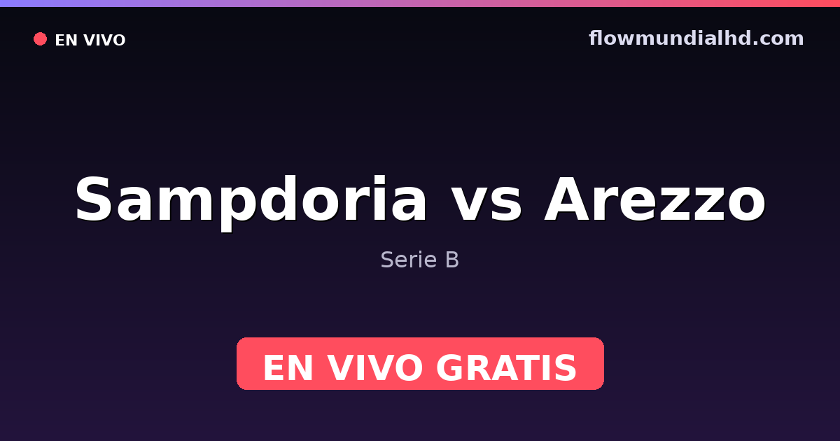 Sampdoria vs Arezzo — Serie B — 18 de octubre de 2026, 17:30 UTC · ver en vivo gratis en FlowMundial HD