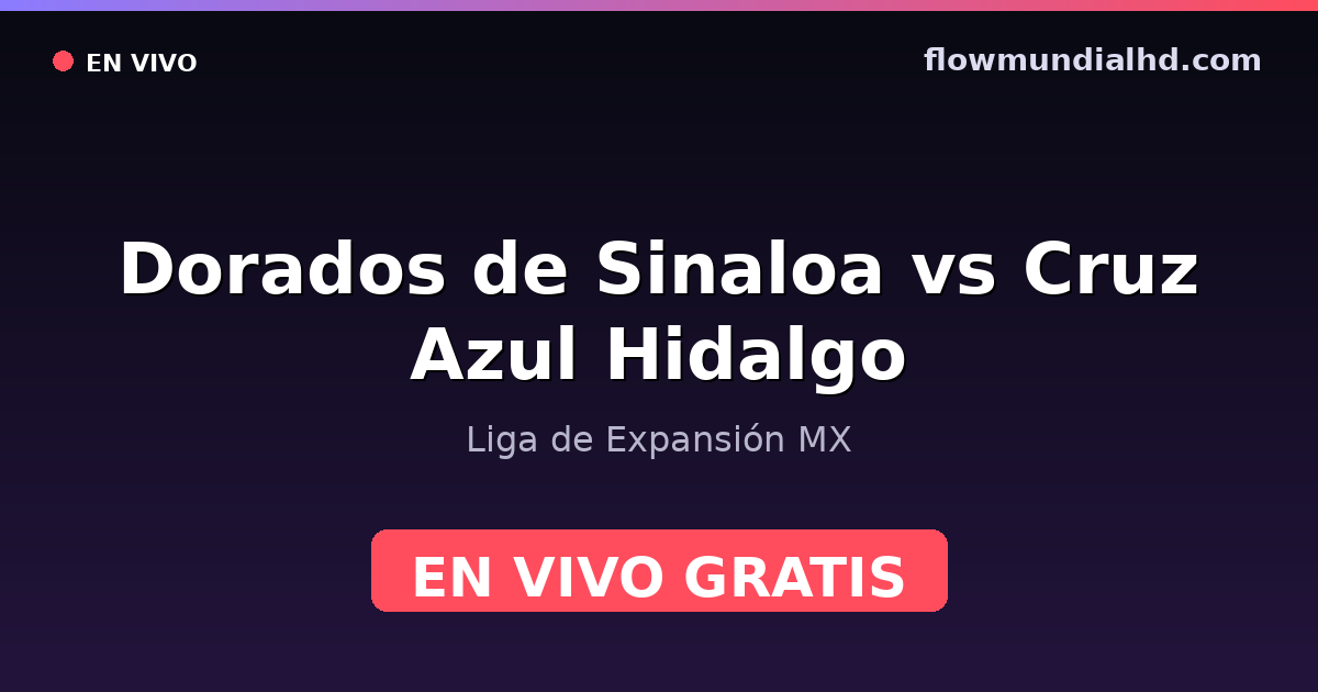Dorados de Sinaloa vs Cruz Azul Hidalgo — Liga de Expansión MX — 11. Oktober 2026, 01:00 UTC · live und kostenlos sehen auf FlowMundial HD